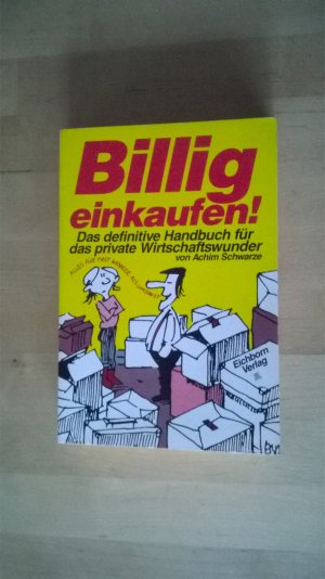 Billig einkaufen - Achim Schwarze - Handbuch für das private Wirtschaftswunder