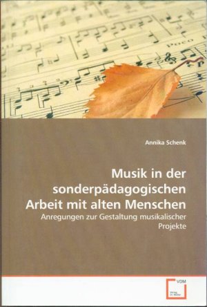 Musik in der sonderpädagogischen Arbeit mit alten Menschen: Anregungen zur Gestaltung musikalischer Projekte