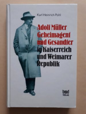 gebrauchtes Buch – Karl Heinrich Pohl – Adolf Müller - Geheimagent und Gesandter in Kaiserreich und Weimarer Republik