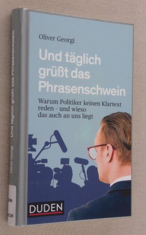 gebrauchtes Buch – Oliver Georgi – Und täglich grüßt das Phrasenschwein - Warum Politiker keinen Klartext reden - und wieso das auch an uns liegt