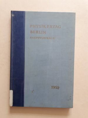 Physikertagung Berlin   ---   Hauptvorträge der Jahrestagung 1959 des Verbandes Deutscher Physikalischer Gesellschaften. (24. dt. Physikertag).