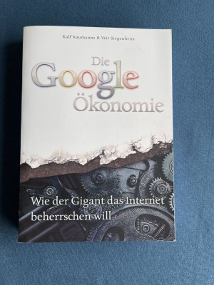 gebrauchtes Buch – Kaumanns, Ralf; Siegenheim – Die Google-Ökonomie - Wie der Gigant das Internet beherrschen will