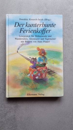 Der kunterbunte Ferienkoffer - Lesegepäck für Weltreisende und Wanderratten, Abenteurer und Tagträumer