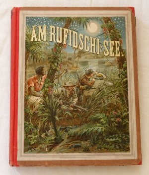 Die Ansiedler am Rufidschi [Deckeltitel: Am Rufidschi-See]. Erzählungen aus Deutsch-Ostafrika.