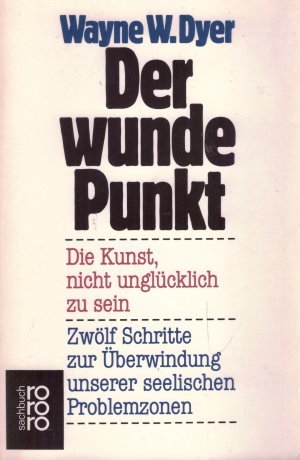 gebrauchtes Buch – Dyer, Wayne W – Der wunde Punkt - Die Kunst, nicht unglücklich zu sein - Zwölf Schritte zur Überwindung unserer seelischen Problemzonen