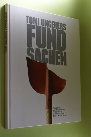 Fundsachen] ; Tomi Ungerers Fundsachen. fotogr. von Barbara Kramp ...