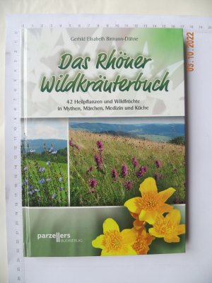 Das Rhöner Wildkräuterbuch - 42 Heilpflanzen und Wildfrüchte in Mythen, Märchen, Medizin und Küche