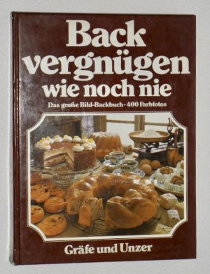 Backvergnügen wie noch nie . Das große GU Bild-Backbuch in Farbe