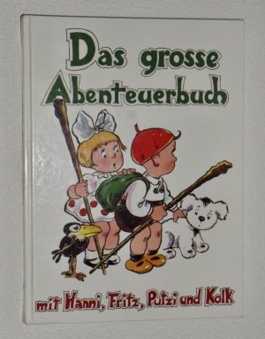 Das große Abenteuerbuch mit Hanni , Fritz , Putzi und Kolk . Vier Kinderbücher von Joachim Rohde mit 307 Zeichnungen und farbigen Bildern