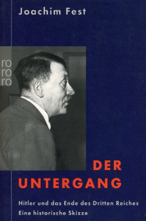 Der Untergang - Hitler und das Ende des Dritten Reiches. Eine historische Skizze