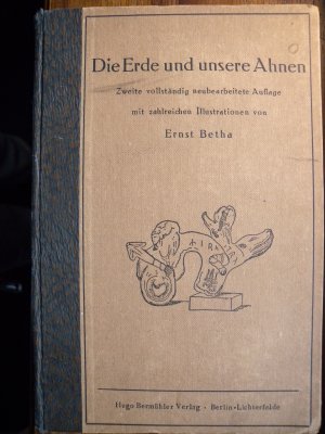 Die Erde und unsere Ahnen. Zweite vollständig neubearbeitete Auflage mit zahlreichen Illustrationen