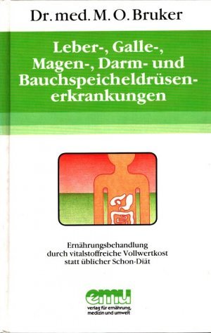 Leber-, Galle-, Magen-, Darm- und Bauchspeicheldrüsenerkrankungen - Ernährungsbehandlung mit vitalstoffreicher Vollwertkost