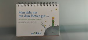 Der Kleine Prinz: Man sieht nur mit dem Herzen gut ... - Die schönsten Gedanken und Zitate von Antoine de Saint-Exupéry