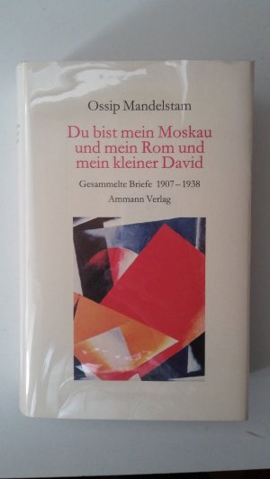 gebrauchtes Buch – Ossip Mandelstam – Du bist mein Moskau und mein Rom und mein kleiner David - Gesammelte Briefe 1907 - 1938