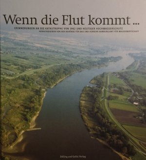 Wenn die Flut kommt ... Erinnerungen an die Katastrophe von 1962 und heutiger Hochwasserschutz. Herausgegeben von der Behörde für Bau und Verkehr Hamburg / Amt für Wasserwirtschaft.