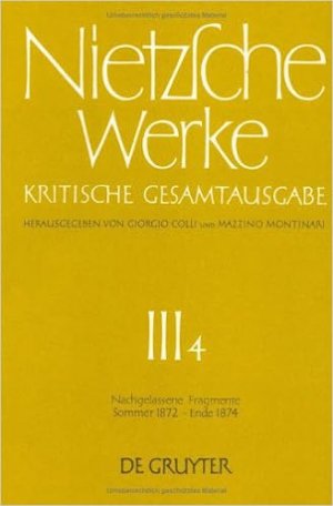 Friedrich Nietzsche: Nietzsche Werke. Abteilung 3 / Nachgelassene Fragmente Sommer 1872 - Ende 1874