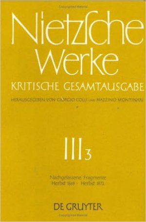 Friedrich Nietzsche: Nietzsche Werke. Abteilung 3 / Nachgelassene Fragmente Herbst 1869 - Herbst 1872