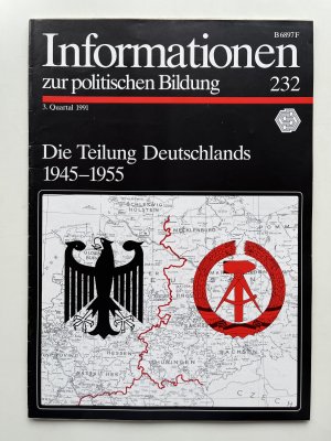 Die Teilung  Deutschland 1945 - 1955 Informationen zur Politischen Bildung 232