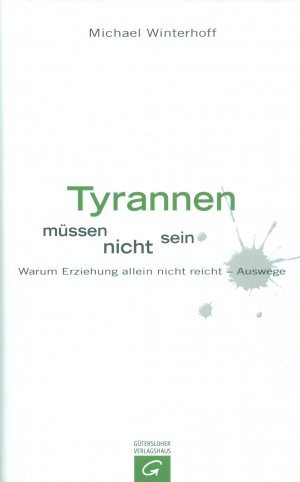 gebrauchtes Buch – Michael Winterhoff – Tyrannen müssen nicht sein - Warum Erziehung allein nicht reicht - Auswege.