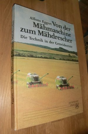 gebrauchtes Buch – Alfons Eggert – Von der Mähmaschine zum Mähdrescher