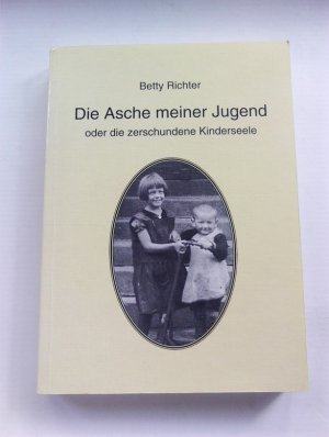 Die Asche meiner Jugend oder die zerschundene Kinderseele