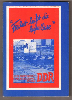 gebrauchtes Buch – "Freiheit heißt die heiße Ware." Zur politischen Unterdrückung in der DDr. Hrsg. vom Komitee gegen die politische Unterdrückung in beiden Teilen Deutschlands.