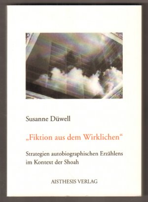 gebrauchtes Buch – Susanne Düwell – "Fiktion aus dem Wirklichen." Strategien autobiographischen Erzählens im Kontext der Shoah.