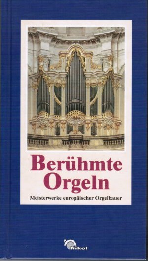 Berühmte Orgeln : Meisterwerke europäischer Orgelbauer.