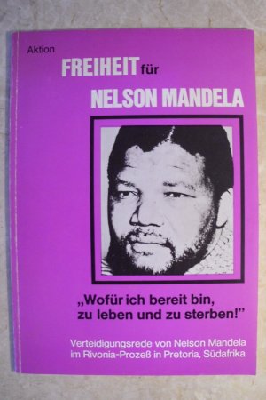 Wofür ich bereit bin zu leben und zu sterben : Die Verteidigungsrede des Hauptangeklagten im Rivonia-Prozess in Pretoria, Südafrika. [Aktionsgruppe "Freiheit […]