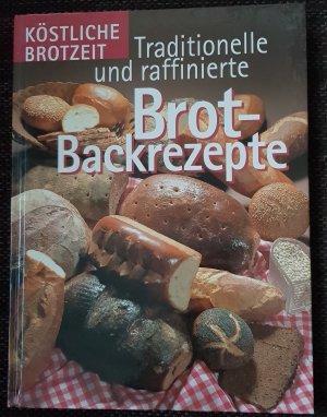 gebrauchtes Buch – Köstliche Brotzeit - Traditionelle und raffinierte Brot-Backrezepte