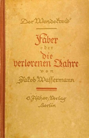 Faber oder Die verlorenen Jahre : Roman. Wassermann, Jakob: Der Wendekreis ; Folge 4