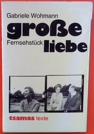 grosse liebe : Fernsehstück. tsamas Band. 3 : texte