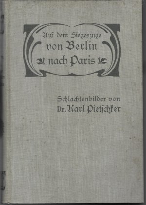 antiquarisches Buch – Karl Pietschker – Auf dem Siegeszuge von Berlin nach Paris. - Schlachtenbilder und biographische Silhouetten.