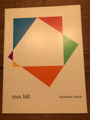 gebrauchtes Buch – max bill helmhaus zürich – bill, max . max bill. ausstellung anlässlich seines 75. geburtstages im helmhaus zürich, 10. dezember 1983 - 15. januar 1984. zürich, helmhaus zürich, 1983.