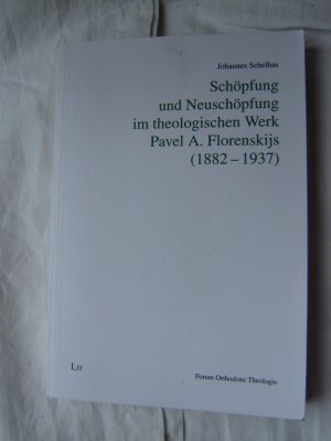 Schöpfung und Neuschöpfung im theologischen Werk Pavel A. Florenskijs (1882-1937)