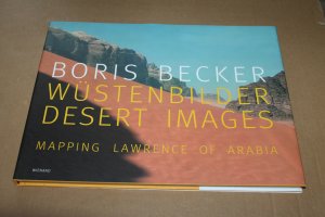 Boris Becker Wüstenbilder/Desert Images - Mapping Lawrence of Arabia