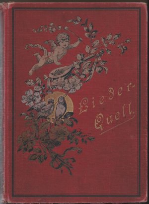 Liederquell. 252 Volks-, Vaterlands-, Soldaten-, Jäger- u. Commerslieder, berühmte klassische, moderne und geistliche Gesänge für eine mittlere Stimme […]