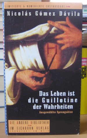 Das Leben ist die Guillotine der Wahrheiten. Ausgewählte Sprengsätze. Hg. u. m. e. Essay versehen von Martin Mosebach (Die Andere Bibliothek)