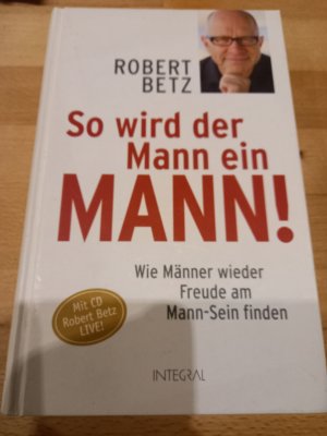 gebrauchtes Buch – Robert Betz – So wird der Mann ein Mann! - Wie Männer wieder Freude am Mann-Sein finden