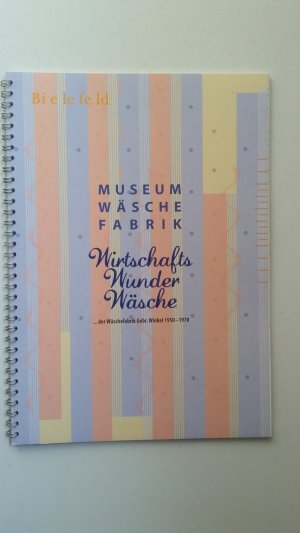 gebrauchtes Buch – Museum Wäschefabrik Bielefeld – Wirtschafts-Wunder-Wäsche ...der Wäschefabrik Gebr. Winkel 1950 - 1970