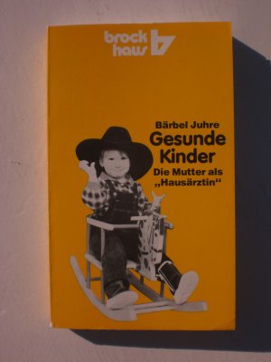 Gesunde Kinder. Die Mutter als Hausärztin. Mit 23 Rezepten.