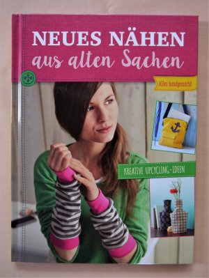 Neues nähen aus alten Sachen - kreative Upcycling-Ideen