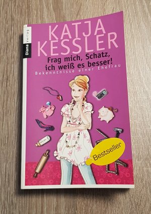 gebrauchtes Buch – Katja Kessler – Frag mich, Schatz, ich weiß es besser! Bekenntnisse einer Ehefrau