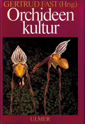 Orchideenkultur. Botanische Grundlagen, Kulturverfahren, Pflanzenbeschreibungen