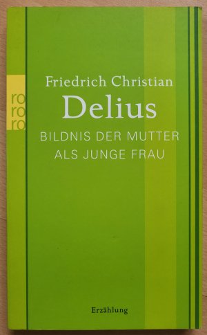 gebrauchtes Buch – Delius, Friedrich Christian – Bildnis der Mutter als junge Frau