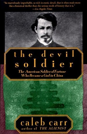 gebrauchtes Buch – Caleb Carr – The Devil Soldier [Neubuch] The American Soldier of Fortune who became a God in China