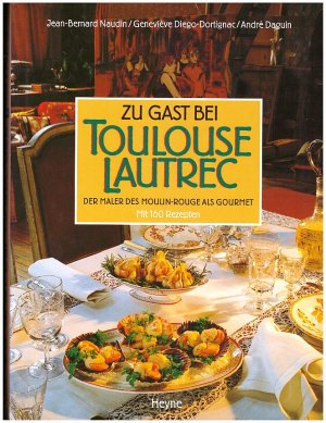 gebrauchtes Buch – Jean-Bernard Naudin / Genevieve Diego-Dortignac / Andre Daguin – Kochbuch - Zu Gast bei Toulouse Lautrec - Der Maler des Moulin-Rouge als Gourmet