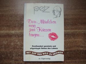 Dein Mäulchen mag zum Küssen taugen... Zweihundert gereimte und ungereimte Seiten des Lebens