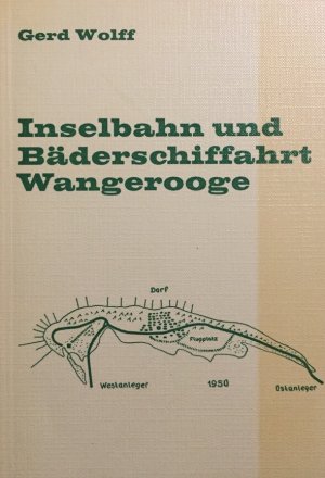 Inselbahn und Bäderschiffahrt Wangerooge. [Kleinbahn-Bücher].