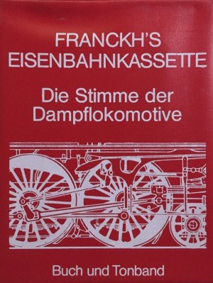 Die Stimme der Dampflokomotive. Aufnahmen. 11 Hörszenen. (Und:) Die Dampflok. Buchbeilage zu Franckhs Eisenbahn-Kassette.